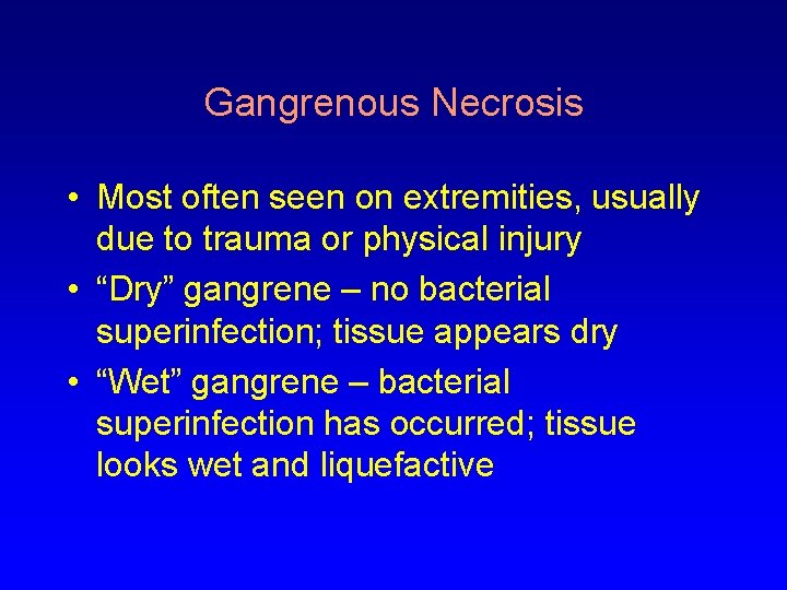 Gangrenous Necrosis • Most often seen on extremities, usually due to trauma or physical