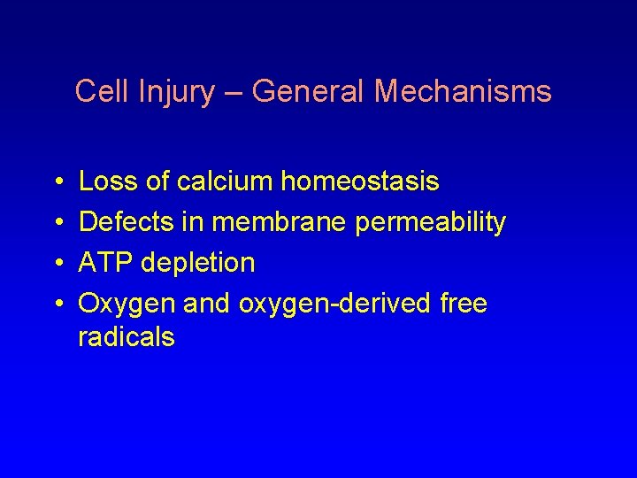 Cell Injury – General Mechanisms • • Loss of calcium homeostasis Defects in membrane