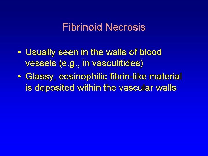 Fibrinoid Necrosis • Usually seen in the walls of blood vessels (e. g. ,