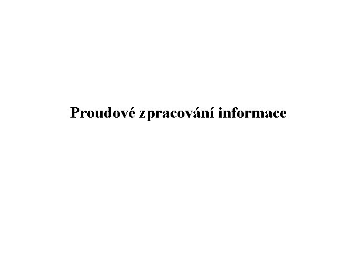 Proudové zpracování informace 