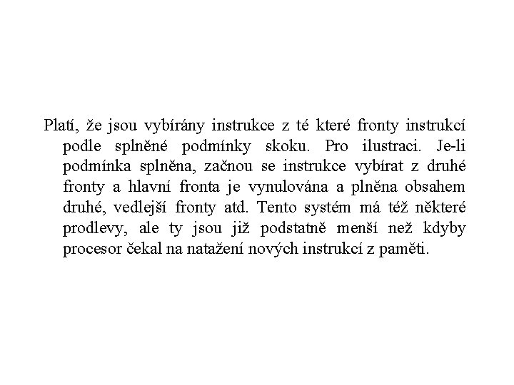 Platí, že jsou vybírány instrukce z té které fronty instrukcí podle splněné podmínky skoku.