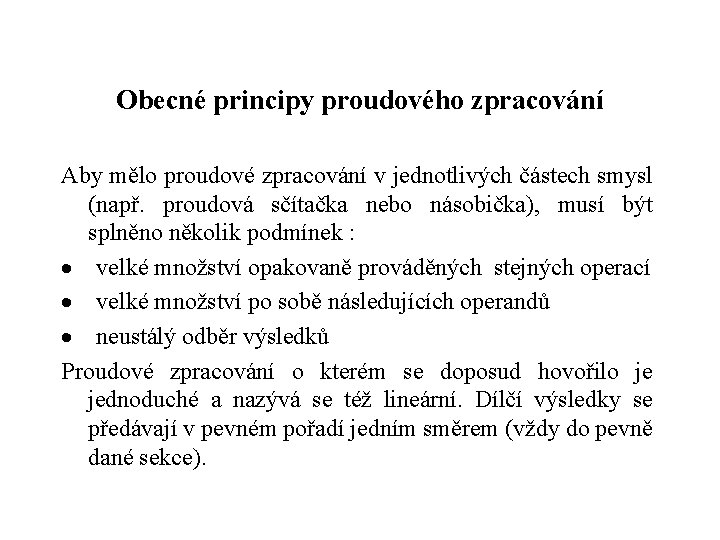 Obecné principy proudového zpracování Aby mělo proudové zpracování v jednotlivých částech smysl (např. proudová