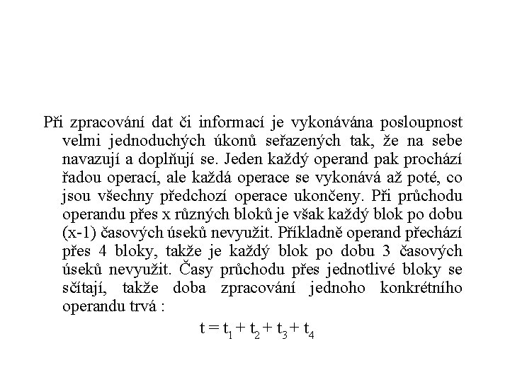 Při zpracování dat či informací je vykonávána posloupnost velmi jednoduchých úkonů seřazených tak, že