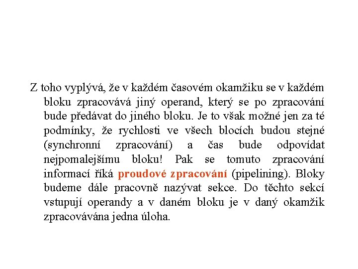 Z toho vyplývá, že v každém časovém okamžiku se v každém bloku zpracovává jiný