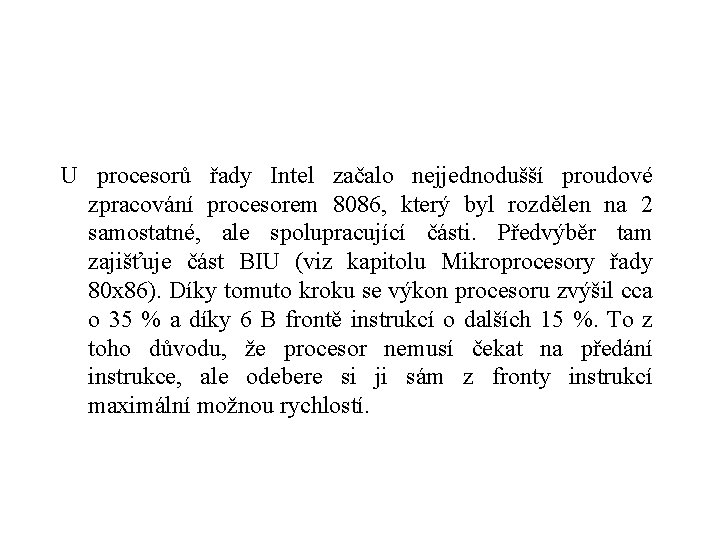 U procesorů řady Intel začalo nejjednodušší proudové zpracování procesorem 8086, který byl rozdělen na