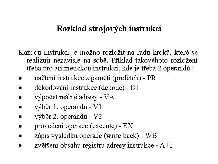 Rozklad strojových instrukcí Každou instrukci je možno rozložit na řadu kroků, které se realizují