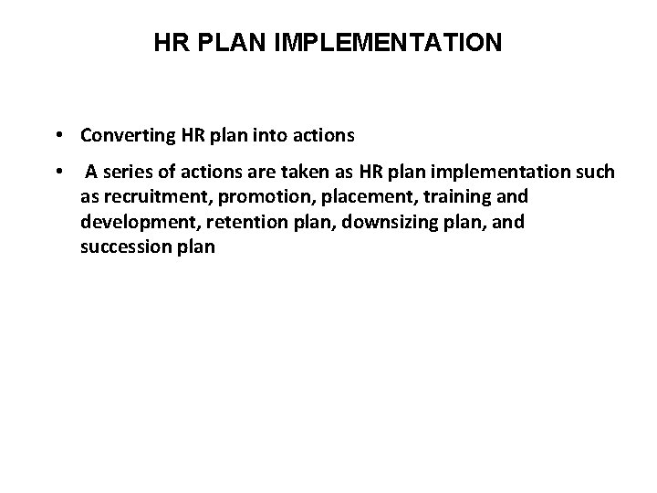 HR PLAN IMPLEMENTATION • Converting HR plan into actions • A series of actions