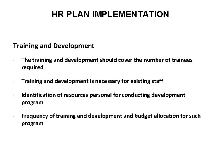 HR PLAN IMPLEMENTATION Training and Development • • The training and development should cover