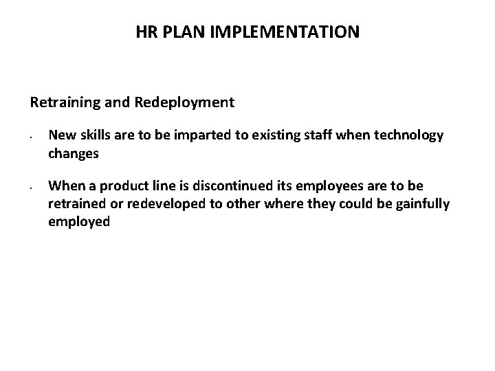 HR PLAN IMPLEMENTATION Retraining and Redeployment • • New skills are to be imparted