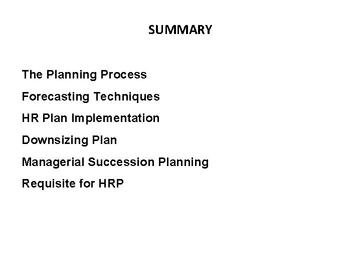 SUMMARY The Planning Process Forecasting Techniques HR Plan Implementation Downsizing Plan Managerial Succession Planning