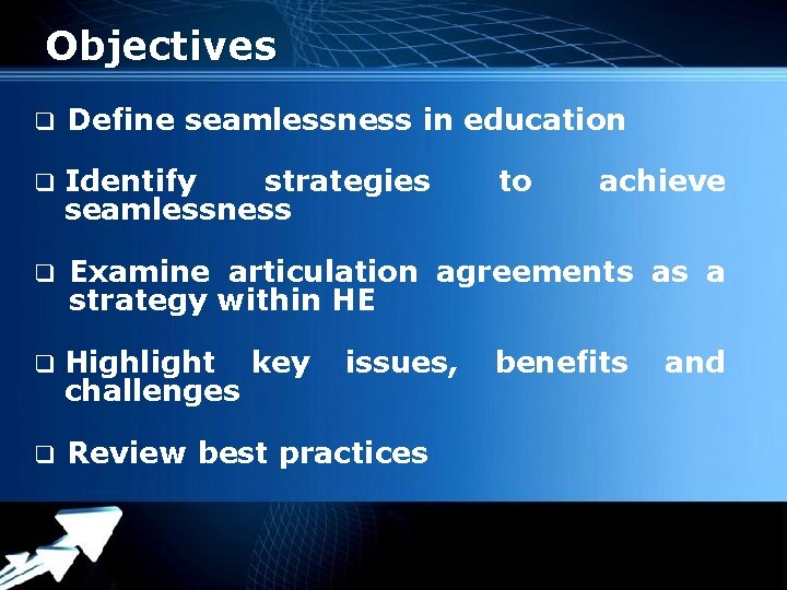 Objectives q Define seamlessness in education q Identify strategies seamlessness q Examine articulation agreements