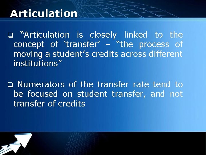 Articulation q “Articulation is closely linked to the concept of ‘transfer’ – “the process