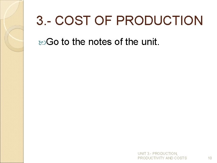 3. - COST OF PRODUCTION Go to the notes of the unit. UNIT 3.