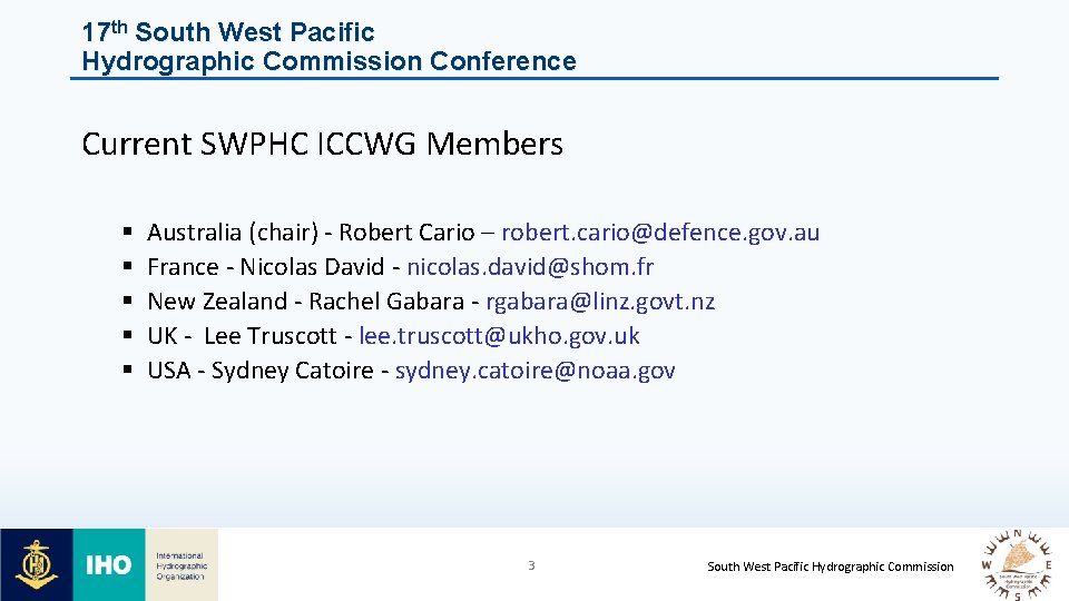 17 th South West Pacific Hydrographic Commission Conference Current SWPHC ICCWG Members § §