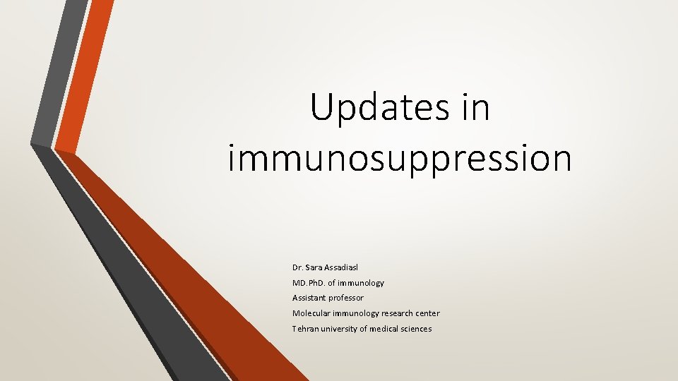 Updates in immunosuppression Dr. Sara Assadiasl MD. Ph. D. of immunology Assistant professor Molecular