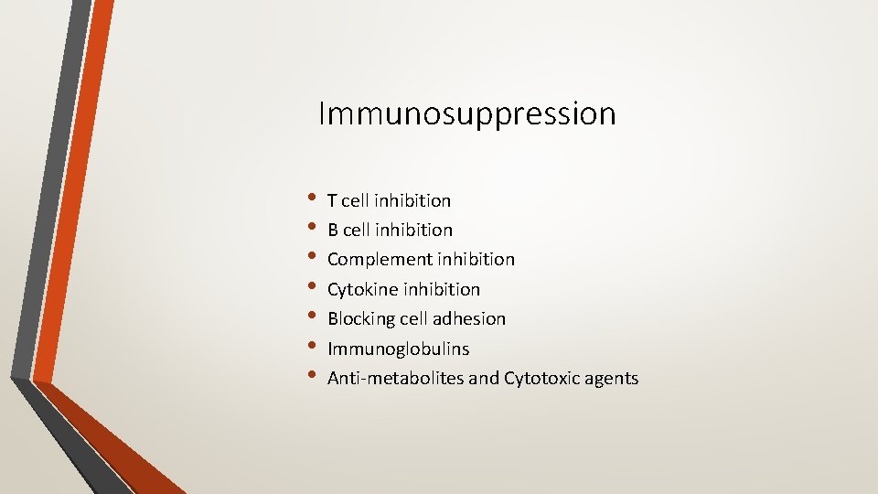 Immunosuppression • • T cell inhibition B cell inhibition Complement inhibition Cytokine inhibition Blocking