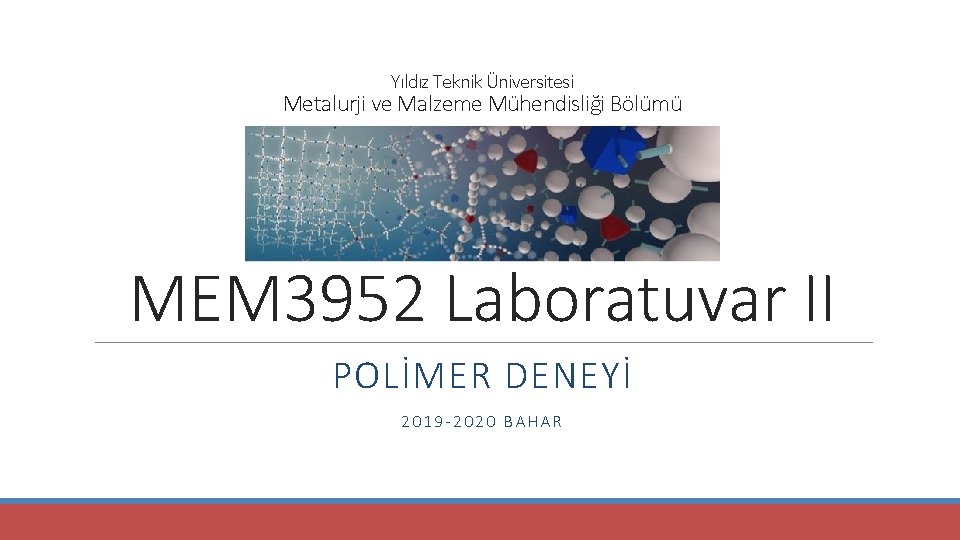 Yıldız Teknik Üniversitesi Metalurji ve Malzeme Mühendisliği Bölümü MEM 3952 Laboratuvar II POLİMER DENEYİ
