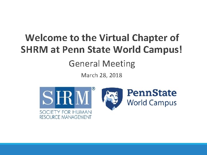 Welcome to the Virtual Chapter of SHRM at Penn State World Campus! General Meeting