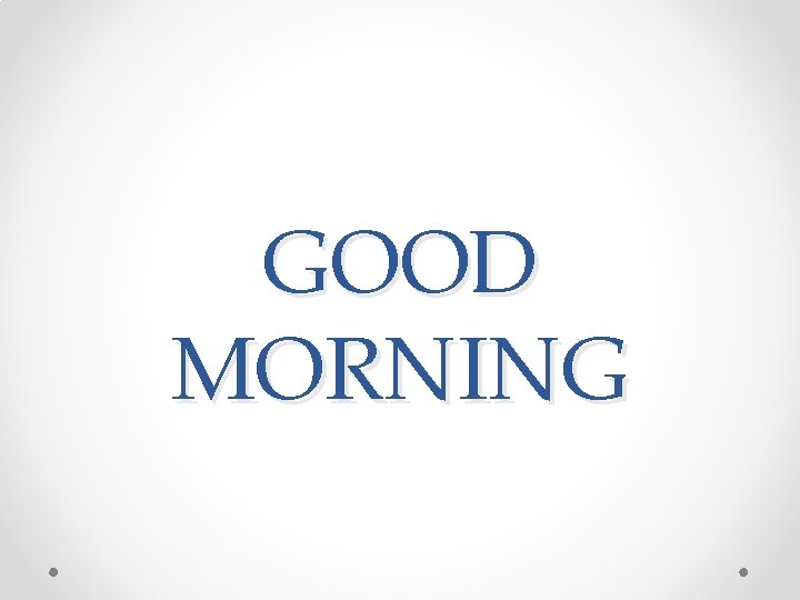 GOOD MORNING 