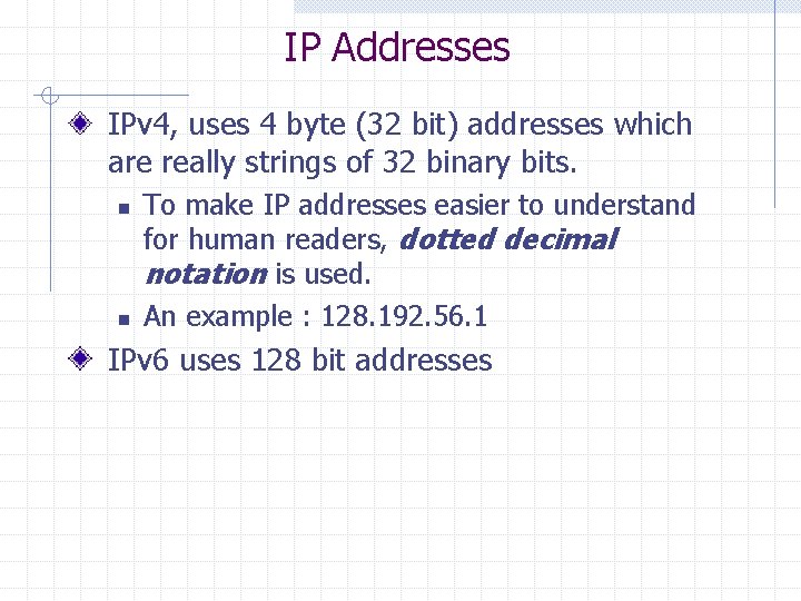IP Addresses IPv 4, uses 4 byte (32 bit) addresses which are really strings