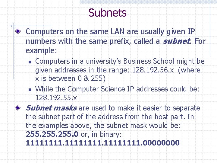 Subnets Computers on the same LAN are usually given IP numbers with the same