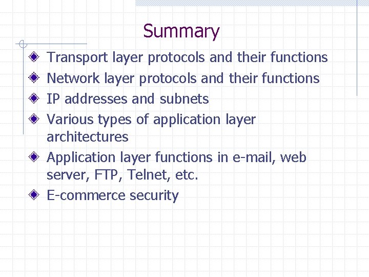 Summary Transport layer protocols and their functions Network layer protocols and their functions IP
