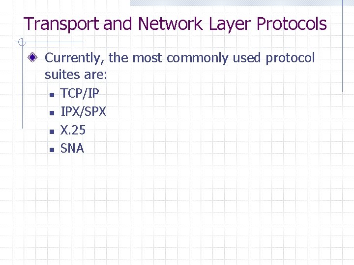 Transport and Network Layer Protocols Currently, the most commonly used protocol suites are: n