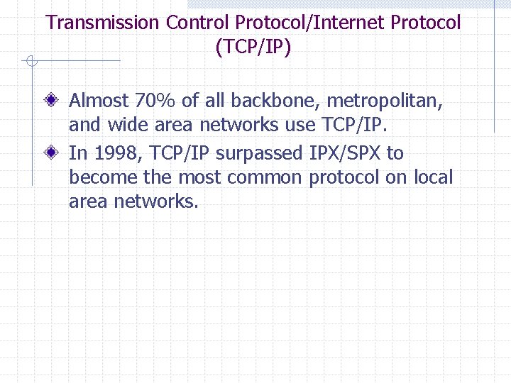 Transmission Control Protocol/Internet Protocol (TCP/IP) Almost 70% of all backbone, metropolitan, and wide area