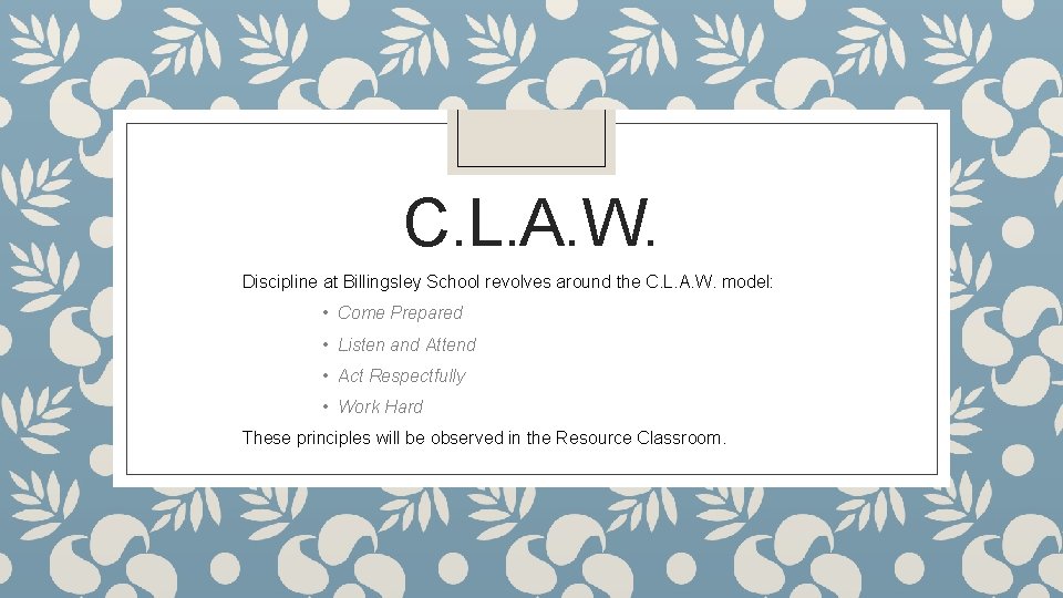 C. L. A. W. Discipline at Billingsley School revolves around the C. L. A.