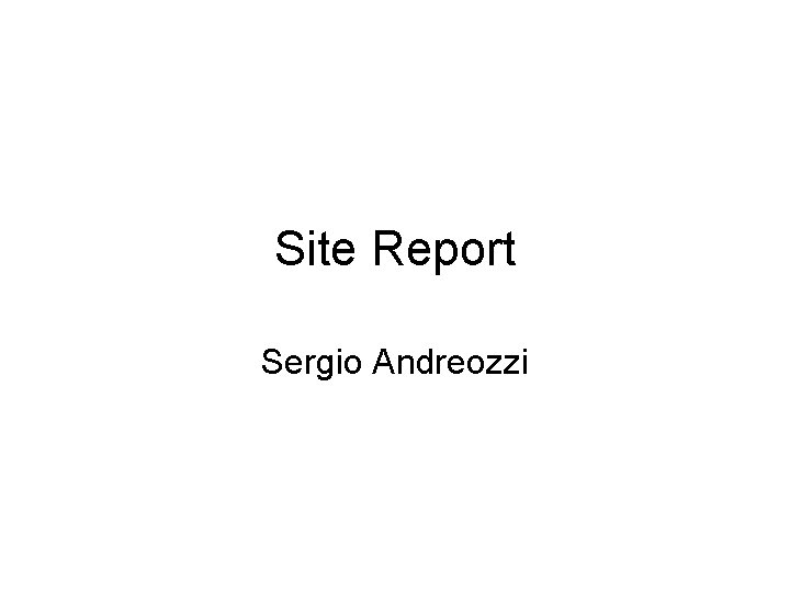 Site Report Sergio Andreozzi 