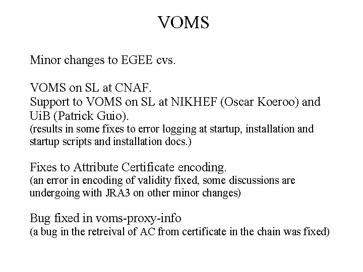 VOMS Minor changes to EGEE cvs. VOMS on SL at CNAF. Support to VOMS