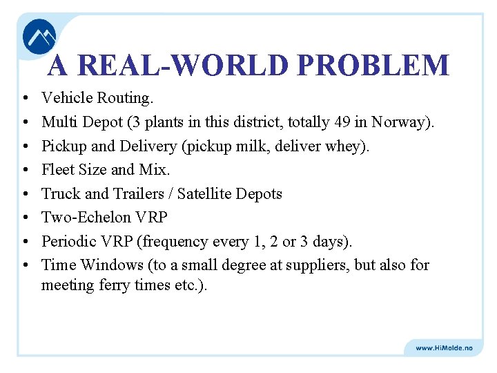 A REAL-WORLD PROBLEM • • Vehicle Routing. Multi Depot (3 plants in this district,