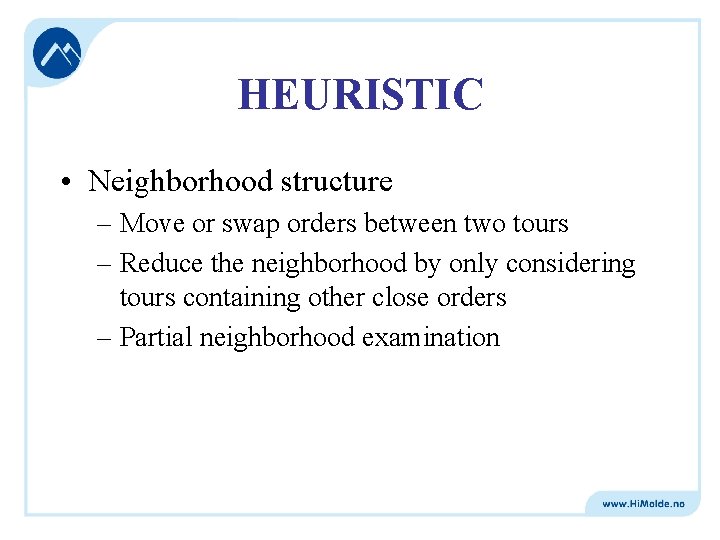 HEURISTIC • Neighborhood structure – Move or swap orders between two tours – Reduce