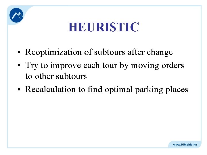 HEURISTIC • Reoptimization of subtours after change • Try to improve each tour by
