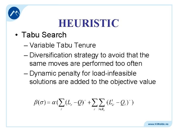 HEURISTIC • Tabu Search – Variable Tabu Tenure – Diversification strategy to avoid that