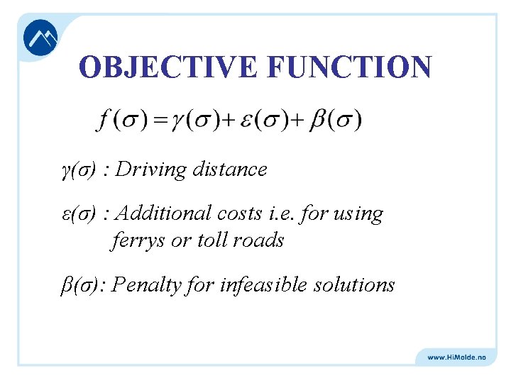 OBJECTIVE FUNCTION γ(σ) : Driving distance ε(σ) : Additional costs i. e. for using
