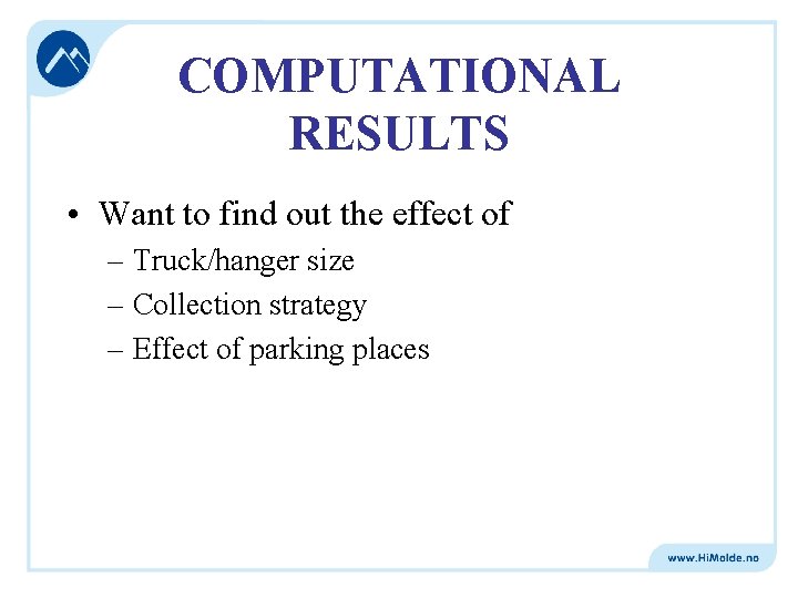 COMPUTATIONAL RESULTS • Want to find out the effect of – Truck/hanger size –