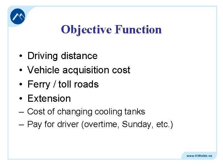 Objective Function • • Driving distance Vehicle acquisition cost Ferry / toll roads Extension