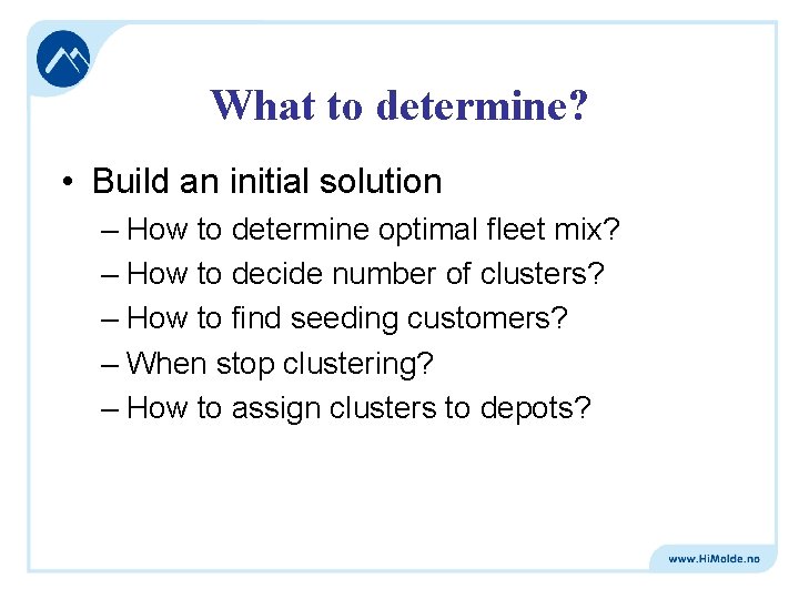 What to determine? • Build an initial solution – How to determine optimal fleet