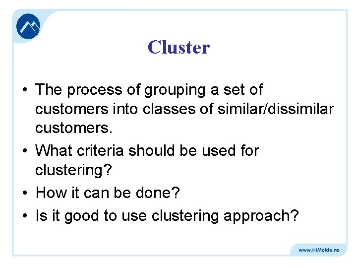 Cluster • The process of grouping a set of customers into classes of similar/dissimilar