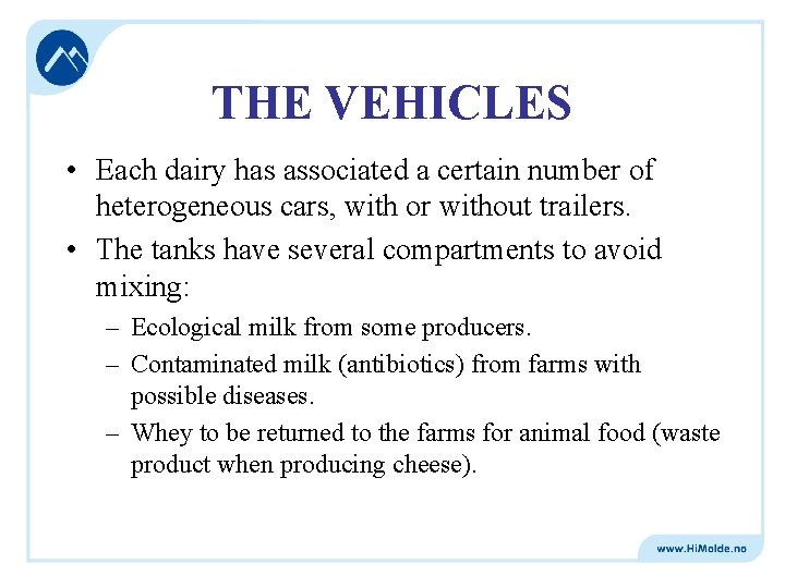 THE VEHICLES • Each dairy has associated a certain number of heterogeneous cars, with