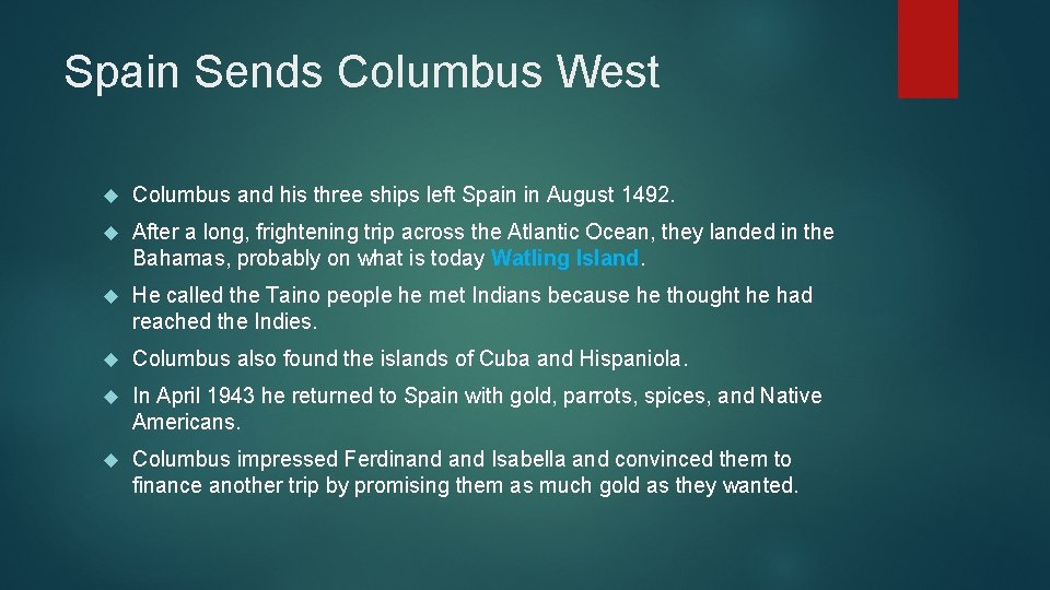 Spain Sends Columbus West Columbus and his three ships left Spain in August 1492.