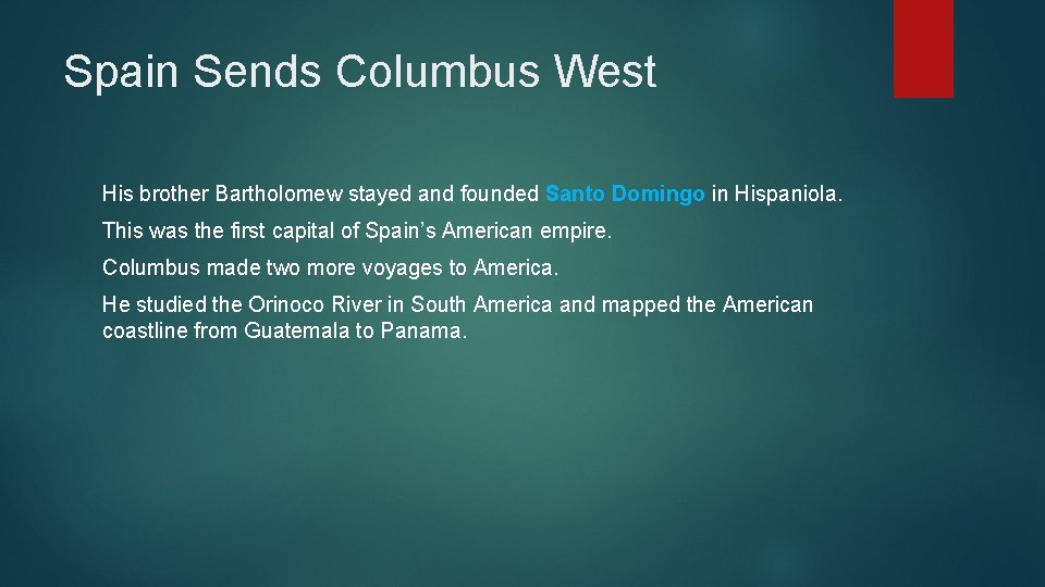 Spain Sends Columbus West His brother Bartholomew stayed and founded Santo Domingo in Hispaniola.