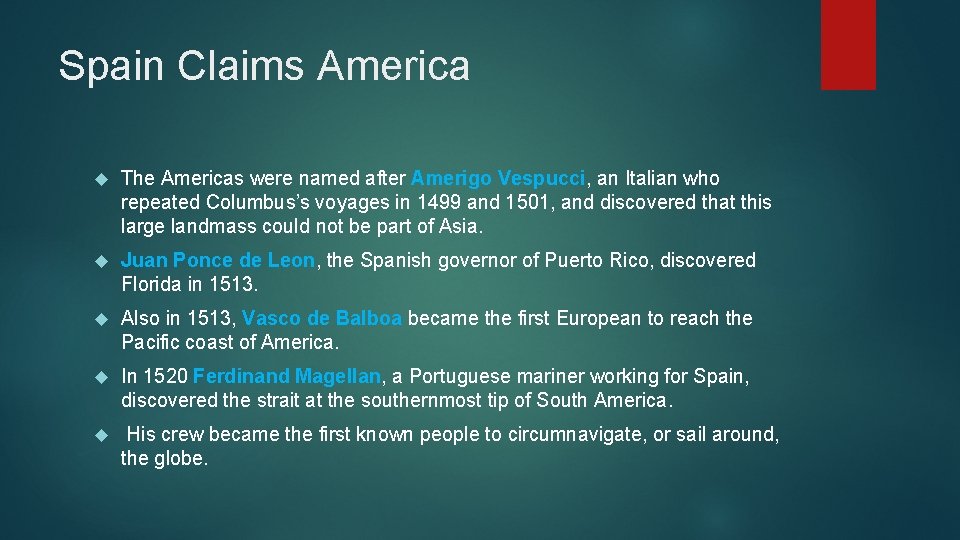 Spain Claims America The Americas were named after Amerigo Vespucci, an Italian who repeated