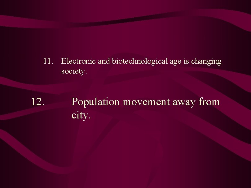 11. Electronic and biotechnological age is changing society. 12. Population movement away from city.