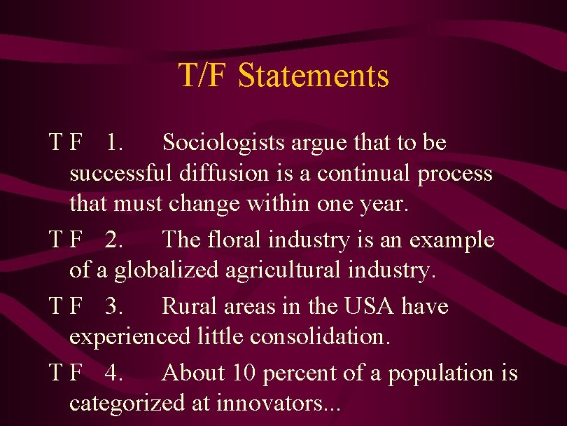 T/F Statements T F 1. Sociologists argue that to be successful diffusion is a