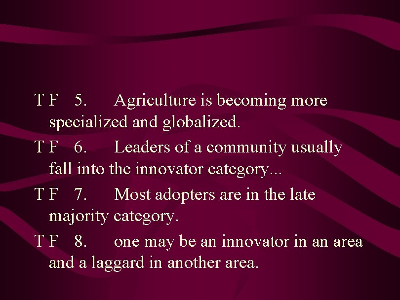 T F 5. Agriculture is becoming more specialized and globalized. T F 6. Leaders