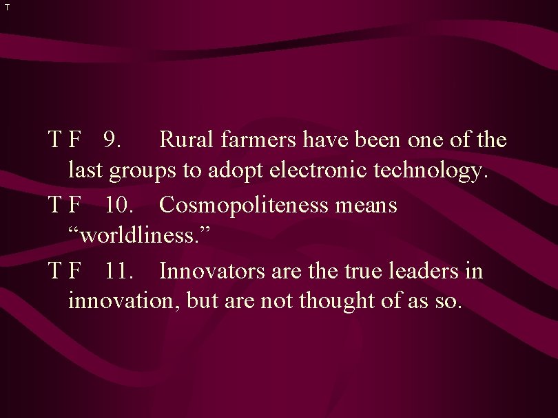 T T F 9. Rural farmers have been one of the last groups to