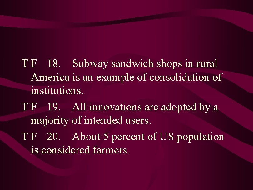 T F 18. Subway sandwich shops in rural America is an example of consolidation