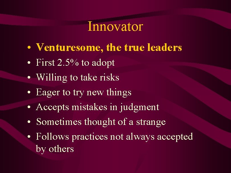 Innovator • Venturesome, the true leaders • • • First 2. 5% to adopt